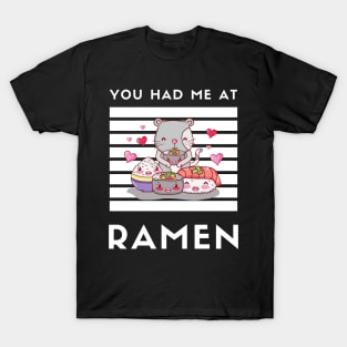 You Had Me At Ramen - Japanese Ramen Noodles Bowl - Funny Ramen Noodles Bowl Kawaii Gift - Ramen Noodles Japanese Noodle Soup Bowl Food Gifts noodles T-Shirt